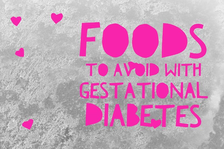 avoid with gestational diabetes?