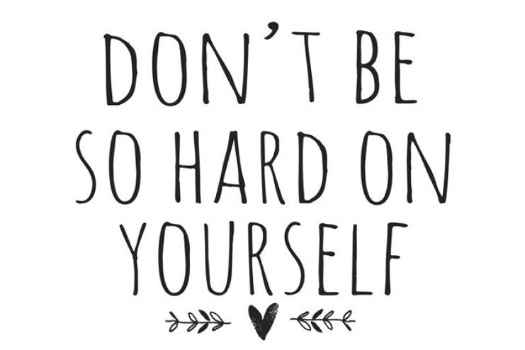 Don’t Be So Hard on Yourself